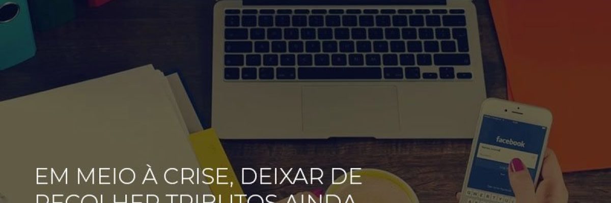 Em Meio A Crise Deixar De Recolher Tributos Ainda E Crime - Datalex Contabilidade