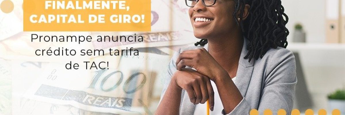 Finalmente Capital De Giro Pronampe Anuncia Credito Sem Tarifa De Tac - Datalex Contabilidade