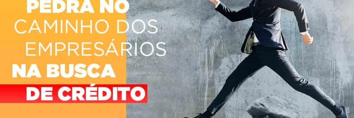 Mais Uma Pedra No Caminho Dos Empresarios Na Busca De Credito - Datalex Contabilidade