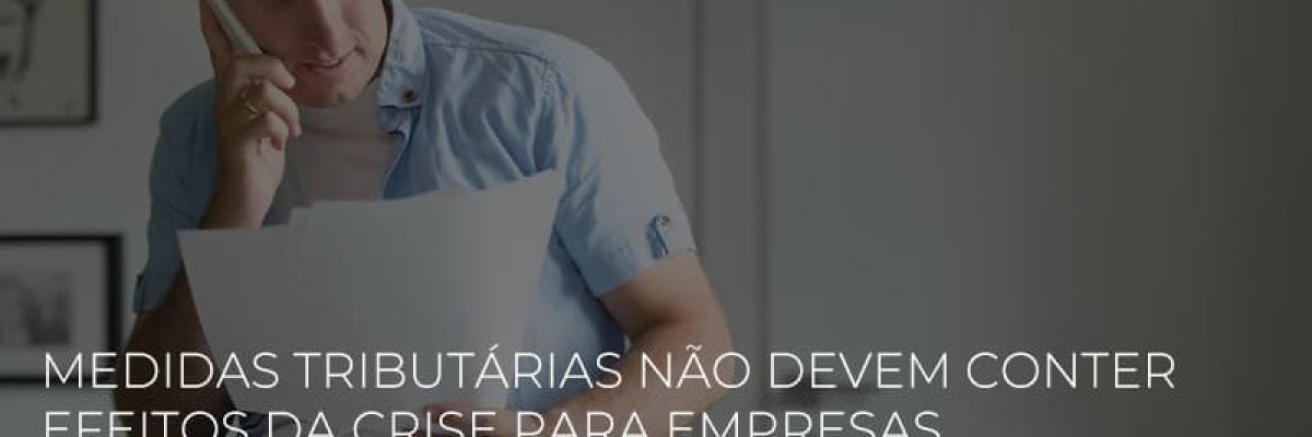 Medidas Tributarias Nao Devem Conter Efeitos Da Crise Para Empresas E Colaboradores - Datalex Contabilidade