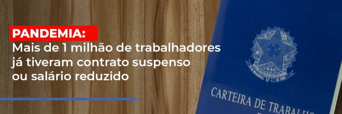 Pandemia Mais De 1 Milhao De Trabalhadores Ja Tiveram Contrato Suspenso Ou Salario Reduzido - Datalex Contabilidade